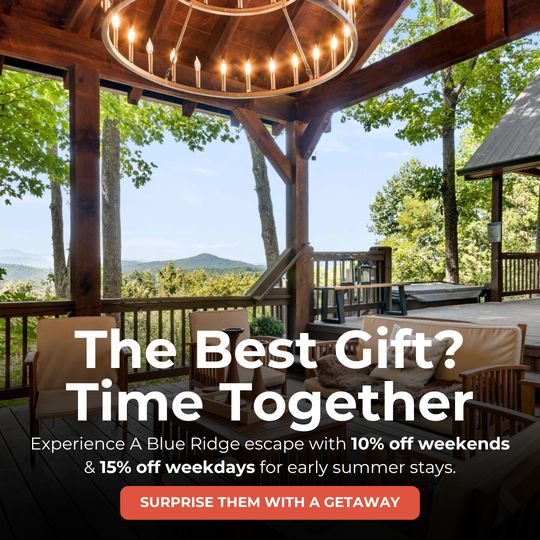 Meta ad: The best gift? Time together. A Blue Ridge escape with 10% off weekends and 15% off weekdays